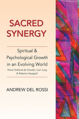 Sacred Synergy: Spiritual & Psychological Growth in an Evolving World by del Rossi, Andrew