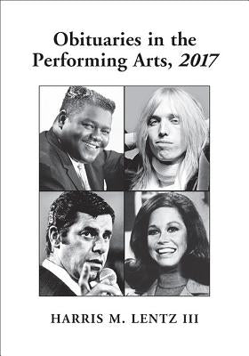 Obituaries in the Performing Arts, 2017 by Lentz, Harris M.