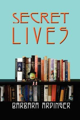 Secret Lives by Ardinger, Barbara