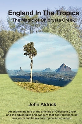 England in the Tropics: The Magic Of Chlorysta Creek by Aldrick, John