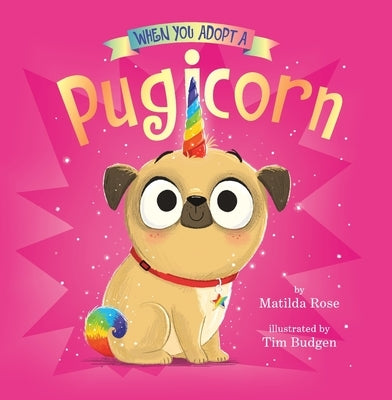 When You Adopt a Pugicorn: A When You Adopt... Book (a Picture Book) by Rose, Matilda