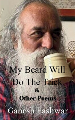 My Beard Will Do The Trick by Eashwar, Ganesh