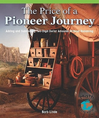 The Price of a Pioneer Journey: Adding and Subtracting Two-Digit Dollar Amounts by Linde, Barbara M.