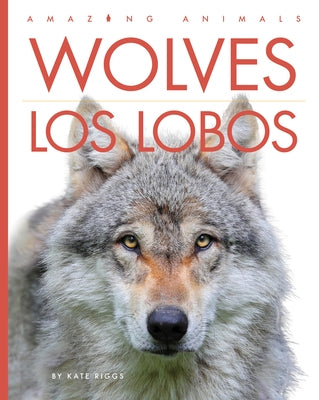 Wolves / Los Lobos: Bilingual Edition by Riggs, Kate