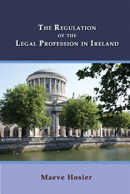 The Regulation of the Legal Profession in Ireland by Flood, John