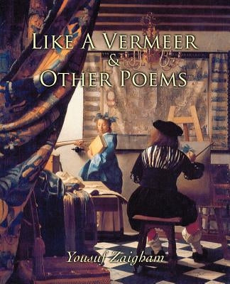 Like a Vermeer & Other Poems by Zaigham, Yousuf