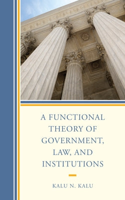 A Functional Theory of Government, Law, and Institutions by Kalu, Kalu N.