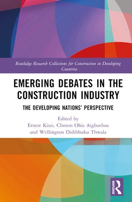Emerging Debates in the Construction Industry: The Developing Nations' Perspective by Kissi, Ernest