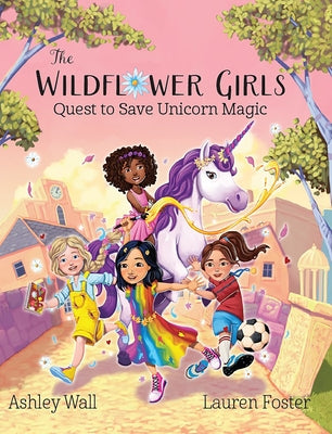 The Wildflower Girls: Quest to Save Unicorn Magic by Foster, Lauren