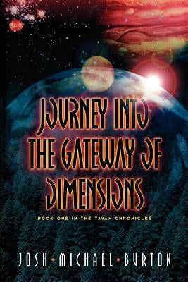 Journey Into The Gateway Of Dimensions by Burton, Josh Michael
