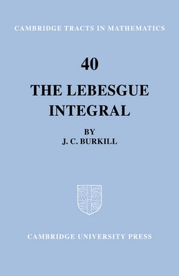 The Lebesgue Integral by Burkill, J. C.
