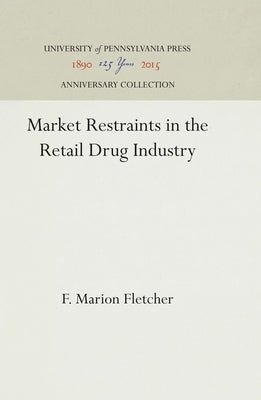 Market Restraints in the Retail Drug Industry by Fletcher, F. Marion