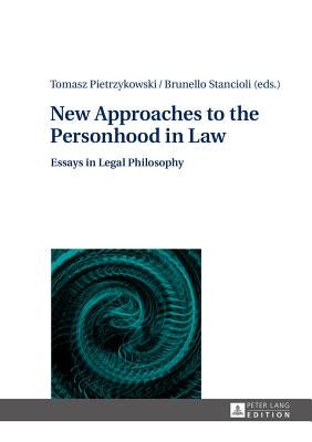 New Approaches to the Personhood in Law: Essays in Legal Philosophy by Pietrzykowski, Tomasz
