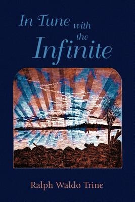 In Tune with the Infinite by Trine, Ralph Waldo