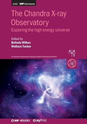 The Chandra X-ray Observatory: Exploring the high energy universe by Wilkes, Belinda J.