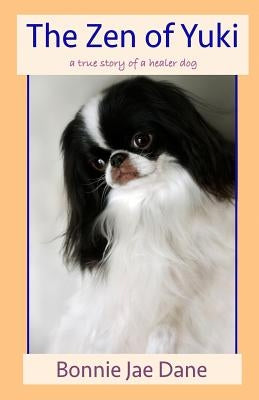 The Zen of Yuki: a true story of a healer dog by Evans, Nathan