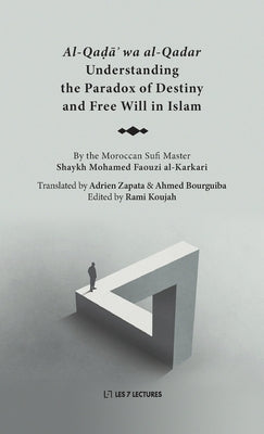 Understanding the Paradox of Destiny and Free Will in Islam by Al-Karkari, Mohamed Faouzi