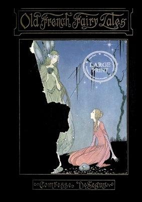 Old French Fairy Tales: Beautifully Illustrated: Large Print Edition for a better reading experience by De Segur, Comtesse