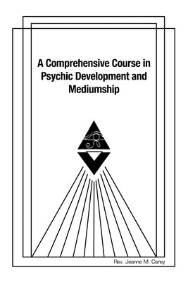A Comprehensive Course in Psychic Development and Mediumship by Carey, Jeanne M.