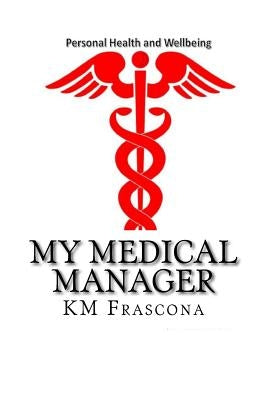 My Medical Manager Health and Wellbeing for Life: Health and Wellbeing for Life by Frascona, K. Maria