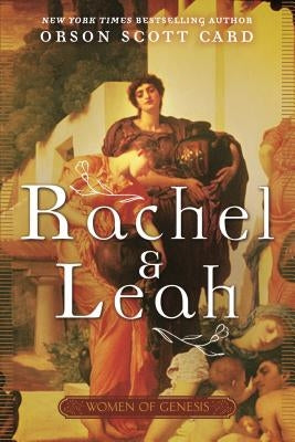 Rachel and Leah: Women of Genesis by Card, Orson Scott