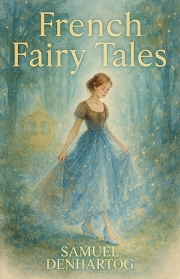 French Fairy Tales: Fairy Tale Rhymes by Denhartog, Samuel