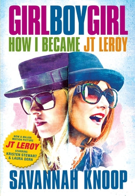 Girl Boy Girl: How I Became JT Leroy by Knoop, Savannah