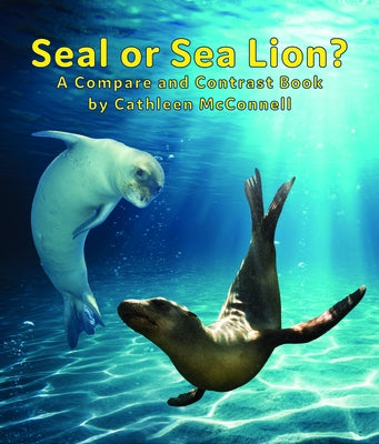 Seals or Sea Lions? a Compare and Contrast Book by McConnell, Cathleen