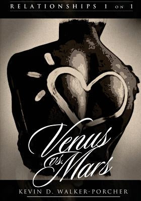 Relationships 1 on 1: Venus Vs Mars (Full Color Edition): Venus Vs Mars 1 on 1 by Walker-Porcher, Kevin D.