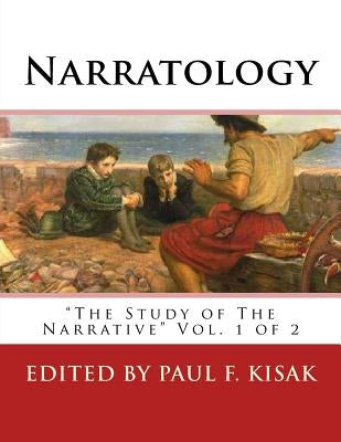 Narratology: The Study of The Narrative Vol. 1 of 2 by Kisak, Paul F.