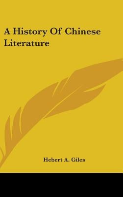 A History Of Chinese Literature by Giles, Hebert a.