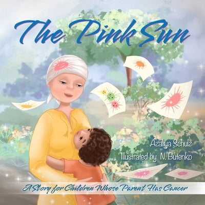The Pink Sun: A Story for Children Whose Parent Has Cancer by Butenko, Nataliia