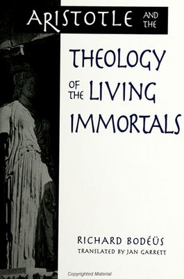 Aristotle and the Theology of the Living Immortals by Bodeus, Richard