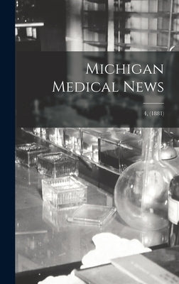 Michigan Medical News; 4, (1881) by Anonymous