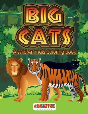 Big Cats: A Wild Animals Coloring Book by Playbooks, Creative