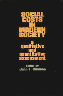 Social Costs in Modern Society: A Qualitative and Quantitative Assessment by Ullmann, John E.