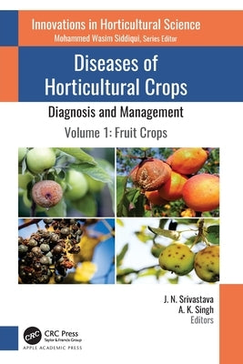 Diseases of Horticultural Crops: Diagnosis and Management: Volume 1: Fruit Crops by Srivastava, J. N.
