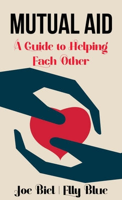 Mutual Aid: A Guide to Helping Each Other by Biel, Joe
