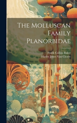 The Molluscan Family Planorbidae by Van Cleave, Harley Jones