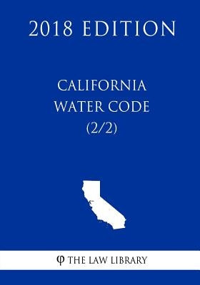 California Water Code (2/2) (2018 Edition) by The Law Library