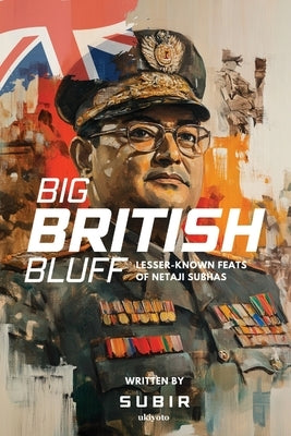 Big British Bluff Book on lesser known feats of Netaji Subhas Chandra Bose by Subir