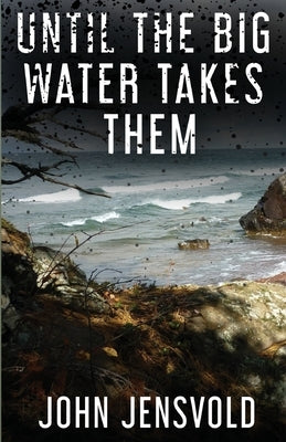 Until the Big Water Takes Them by Jensvold, John