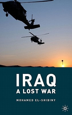 Iraq: A Lost War by El-Shibiny, M.