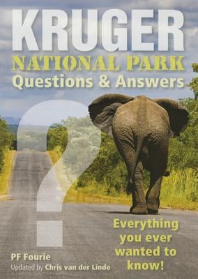 Kruger National Park - Questions & Answers: Everything You Ever Wanted to Know! by Fourie, P. F.