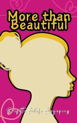 More than Beautiful by Agyapong, Brigitte Adofo