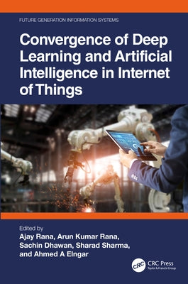 Convergence of Deep Learning and Artificial Intelligence in Internet of Things by Rana, Ajay