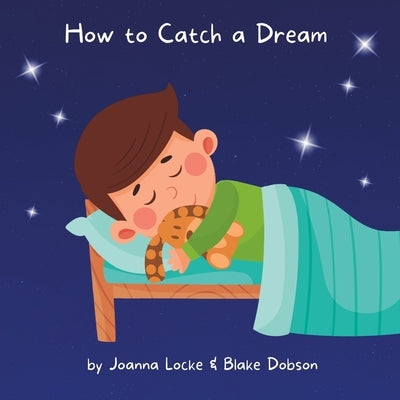 How to Catch a Dream by Dobson, Blake