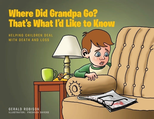 Where Did Grandpa Go? That's What I'd Like to Know: Helping Children Deal with Death and Loss by Robison, Gerald