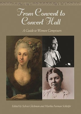 From Convent to Concert Hall: A Guide to Women Composers by Schleifer, Martha F.