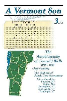 A Vermont Son 3: The Autobiography of Conrad J. Wells 1955-1963 by Wells, Conrad J.